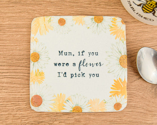 Mum, If You Were a Flower I'd Pick You Coaster | The Manchester Shop