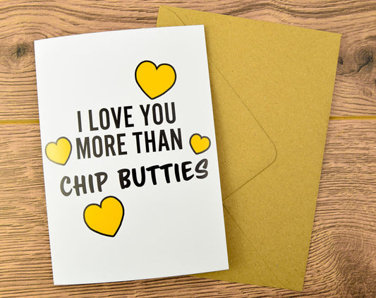 I Love You More Than Chip Butties Card